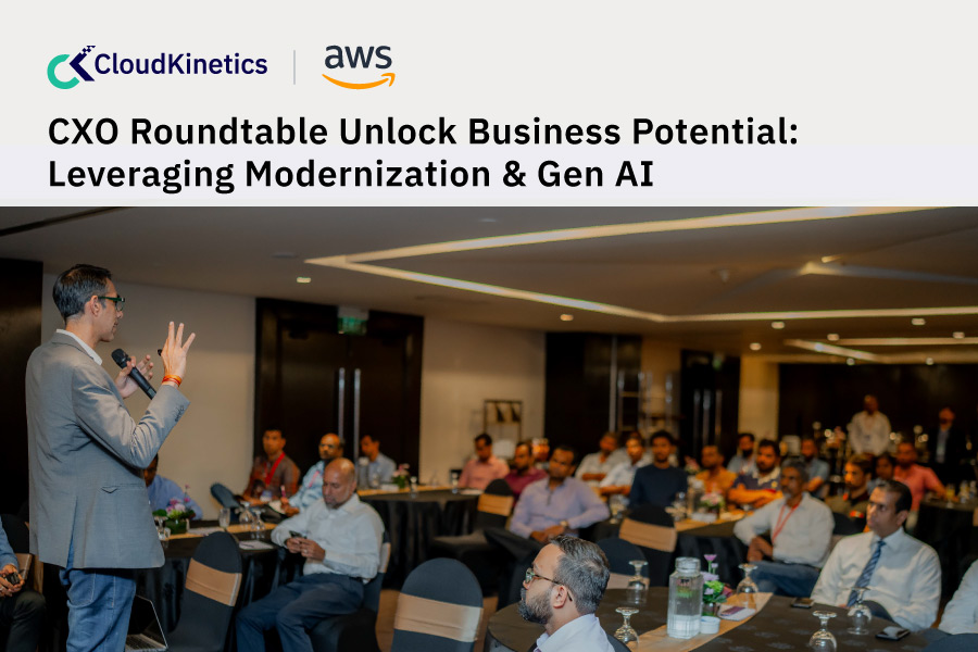 CXO Roundtable Unlock Business Potential: Leveraging Modernization & Gen AI