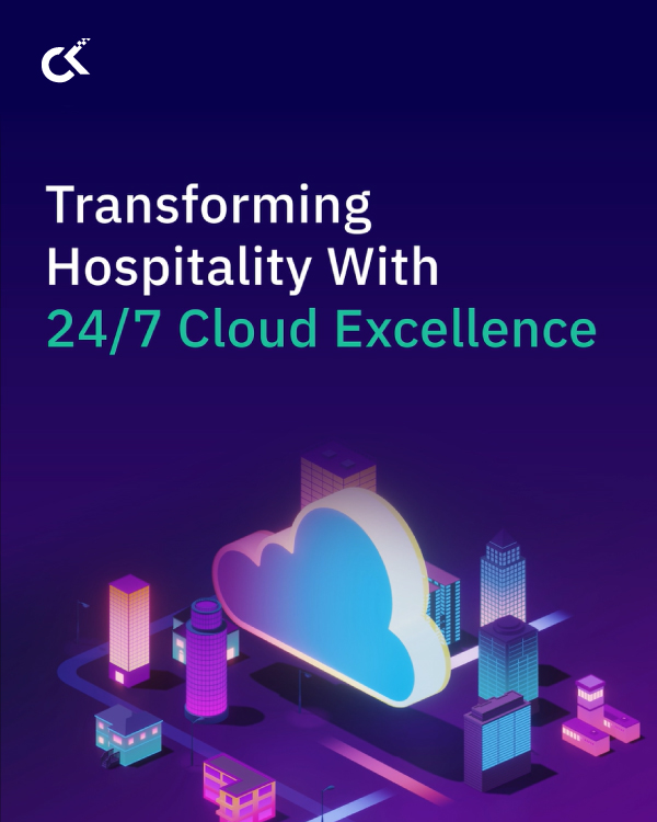 Transforming Hospitality With 24/7 Cloud Excellence